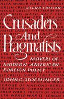 Crusaders and Pragmatists: Movers of Modern American Foreign Policy 0393955060 Book Cover