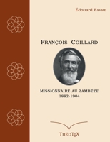Fran?ois Coillard, missionnaire au Zamb?ze, 1882-1904 2322438529 Book Cover
