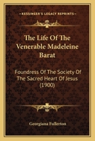 Histoire de La Bienheureuse Ma]re Madeleine-Sophie Barat: Fondatrice de La Socia(c)Ta(c) Du Sacra(c)-Coeur: de Ja(c)Sus (7e A(c)Dition) 1120897947 Book Cover