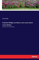 Erzbischof Willigis Von Mainz in Den Ersten Jahren Seines Wirkens 374366125X Book Cover