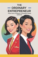 The Ordinary Entrepreneur: From Flight Attendant to Business Owner 9887139327 Book Cover
