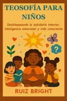 TEOSOFÍA PARA NIÑOS: Desbloqueando la sabiduría interior, inteligencia emocional y vida consciente (Spanish Edition) B0FPXJGNDQ Book Cover