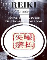 Reiki Practitioner 2: Essential book for the practical healing room 1540465748 Book Cover