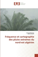 Fréquence et cartographie des pluies extremes du nord-est algérien 6138430174 Book Cover