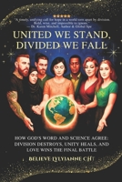 United We Stand, Divided We Fall: How God’s Word and Science Agree: Division Destroys, Unity Heals, and Love Wins the Final Battle (The Eternal Authority Series) B0FR3Z7GL8 Book Cover