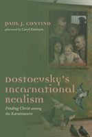 Dostoevsky's Incarnational Realism: Finding Christ among the Karamazovs 1725250748 Book Cover