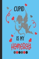 Cupid Is My Homeboy: Valentine day gifts : A Loving Gift For That Someone Special 1652217150 Book Cover