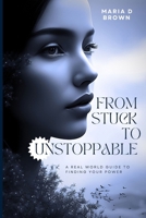 From Stuck to Unstoppable: A Real World Guide to Finding Your Power B0FB2MKB87 Book Cover