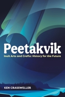 Peetakvik: Inuit Arts and Crafts: History for the Future 1039129609 Book Cover