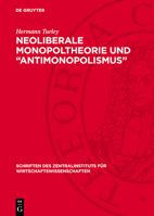 Neoliberale Monopoltheorie Und "Antimonopolismus": Ein Beitrag Zur Aufdeckung Des Apologetischen Charakters Des Neoliberalismus in Westdeutschland 3112704827 Book Cover