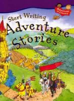 Start Writing Adventure Stories (Adventures in Literacy) 1841382981 Book Cover