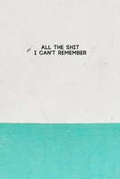 All the Shit I Can't Remember: Password Keeper and Finder Notebook w/ White & Green Paint on House Wall Texture Design Gift 1080754857 Book Cover