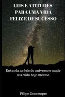 Leis e Atitudes Positivas para uma Vida Feliz e de Sucesso: Entenda as leis do Universo e mude sua vida hoje mesmo 1718070136 Book Cover