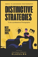 Basic to Advanced Photography: Distinctive Strategies to be a professional Photographer (Digital Skills for Kids) B0GHFH1R2R Book Cover