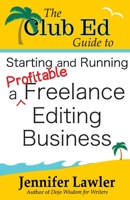 The Club Ed Guide to Starting and Running a Profitable Freelance Editing Business 1940480159 Book Cover