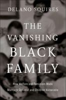 The Vanishing Black Family: How Welfare and Feminism Made Marriage Optional and Children Vulnerable 0593852672 Book Cover