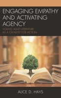 Engaging Empathy and Activating Agency: Young Adult Literature as a Catalyst for Action 1475853653 Book Cover