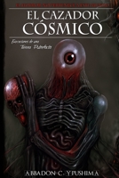 El Cazador Cósmico: Evocaciones de una Tierra Putrefacta (La Infinita Demencia) 1793925321 Book Cover