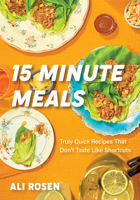 15 Minute Meals: Truly Quick Recipes That Don't Taste Like Shortcuts 1684812577 Book Cover