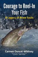 Courage to Reel-In Your Fish - (Black & White Edition): A Legacy of Brave Souls 1985864428 Book Cover