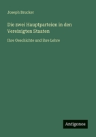 Die zwei Hauptparteien in den Vereinigten Staaten: Ihre Geschichte und ihre Lehre 3368447785 Book Cover
