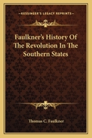 Faulkner's History Of The Revolution In The Southern States 0548302952 Book Cover