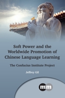 Soft Power and the Worldwide Promotion of Chinese Language Learning: The Confucius Institute Project 1783098058 Book Cover