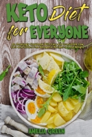 Keto Diet For Everyone: An Amazingly Cookbook With Easy and Irresistible Low Carb and Gluten Free Ketogenic Recipes to Lose Weight 1801946612 Book Cover