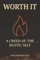WORTH IT: A Creed of the Rustic Self (GREAT TO MAGNUS Series) B0GBC4PSPF Book Cover