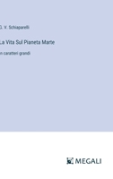 La Vita Sul Pianeta Marte: in caratteri grandi (Italian Edition) 3388050511 Book Cover