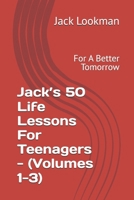 Jack’s 50 Life Lessons For Teenagers - (Volumes 1-3): For A Better Tomorrow B0HFKK7CRM Book Cover