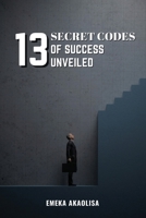 13 Secret Codes of Success Unveiled (Secrets Unveiled) 9696492073 Book Cover