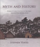 Myth and History: Ethnicity and Politics in the First Millennium British Isles 1842174789 Book Cover