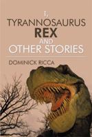 I, Tyrannosaurus Rex and Other Stories 1493115774 Book Cover