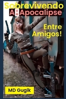 Sobrevivendo a um Apocalipse, entre amigos B0DNSMTR97 Book Cover