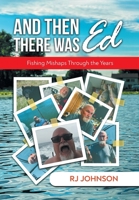 And Then There Was Ed: Fishing Mishaps Through the Years 1964982839 Book Cover