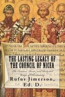 The Lasting Legacy of the Council of Nicea: The Creation, Roots, and Distorted Usage of Christianity 153050001X Book Cover