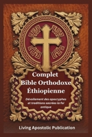 Complet Bible Orthodoxe Éthiopienne: Dévoilement des apocryphes et traditions sacrées la foi antique (French Edition) B0FNMNFK6W Book Cover
