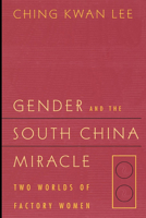 Gender and the South China Miracle: Two Worlds of Factory Women 0520211278 Book Cover