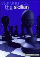 Starting Out: The Sicilian (Starting Out - Everyman Chess) 1857442490 Book Cover