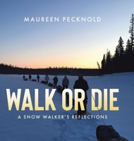 Walk or Die: A Snow Walker's Reflections 022888795X Book Cover