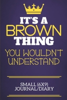 It's A Brown Thing You Wouldn't Understand Small (6x9) Journal/Diary: Show you care with our personalised family member books, a perfect way to show ... books are ideal for all the family to enjoy. 1674307837 Book Cover