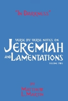 In Darkness (volume 2): verse by verse notes on Jeremiah and Lamentations, book 2 of 2 B0BQ99BWK1 Book Cover
