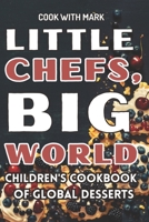 Little Chefs, Big World: Children's Cookbook of Global Desserts B0CHL7R3QD Book Cover