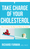 Take Charge of Your Cholesterol: How to Lower the Bad and Raise the Good 0800737547 Book Cover