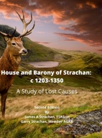 House and Barony of Strachan: c 1203-1350 A Study of Lost Causes 1312979593 Book Cover