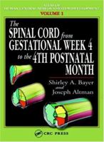 The Spinal Cord from Gestational Week 4 to the 4th Postnatal Month (Atlas of Human Central Nervous System Development) 0849314208 Book Cover