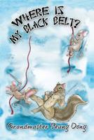 Where Is My Black Belt? 1098929551 Book Cover
