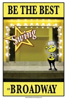 Be the Best Swing on Broadway: Be the Best Swing on Broadway 1497464749 Book Cover