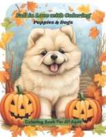 Fall in Love with Coloring: Puppies & Dogs: Coloring Book for all ages B0CCC8L6TY Book Cover